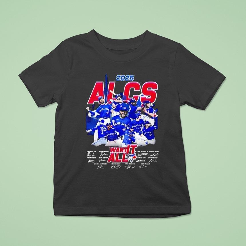 Blue Jays Alcs Want It All Signatures T Shirt Blue Jays Alcs Want It All Signatures T Shirt