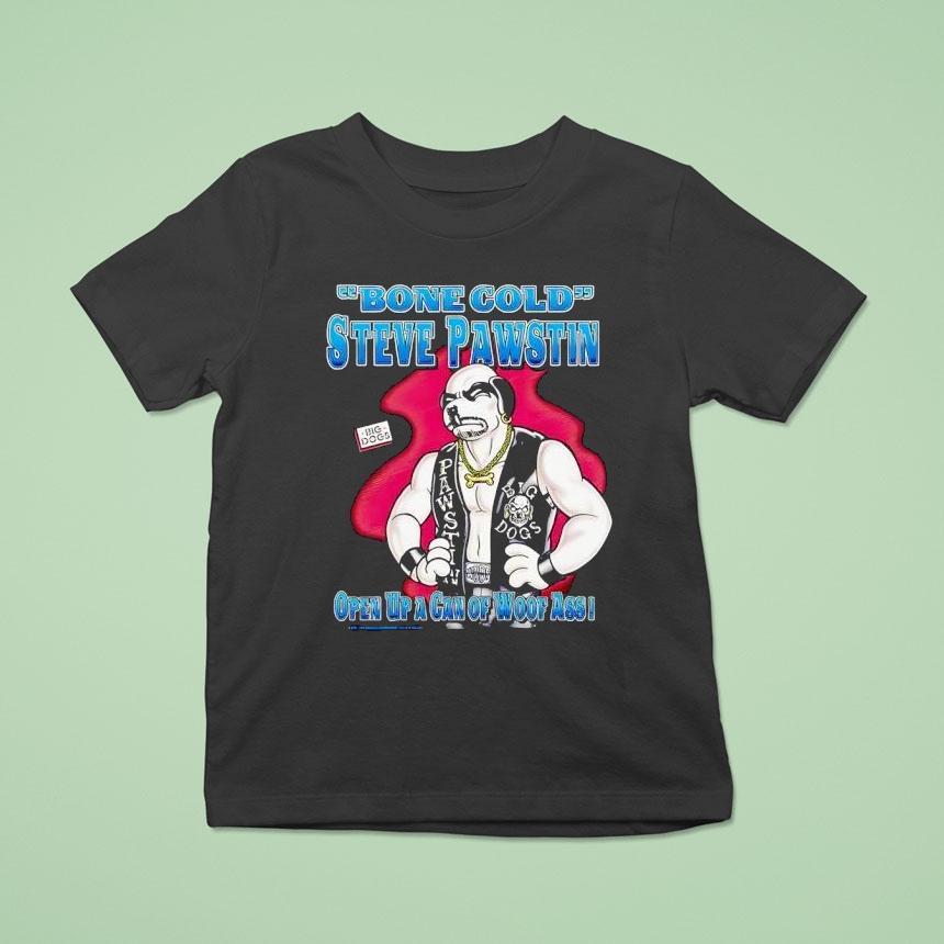 Bone Cold Steve Pawstin Open Up A Gan Of Woof Ass T Shirt Bone Cold Steve Pawstin Open Up A Gan Of Woof Ass T Shirt