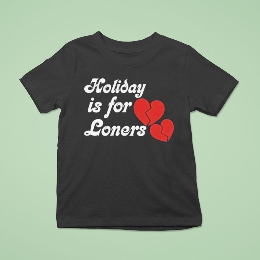 Bump Reema Holiday Is For Loners Heaet Broken T Shirt Bump Reema Holiday Is For Loners Heaet Broken T Shirt