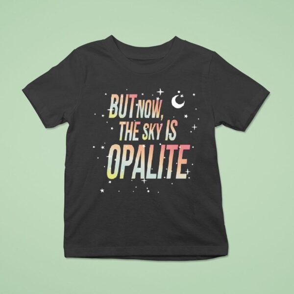 But Now The Sky Is Opalite T Shirt