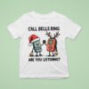 Call Bells Ring Are You Listening Christmas T Shirt