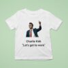 Charlie Kirk Let S Get To Work Thumb T Shirt