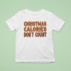 Christmas Calories Don T Coun T Shirt