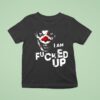 Clarice Black Clown I Am Fucked Up T Shirt