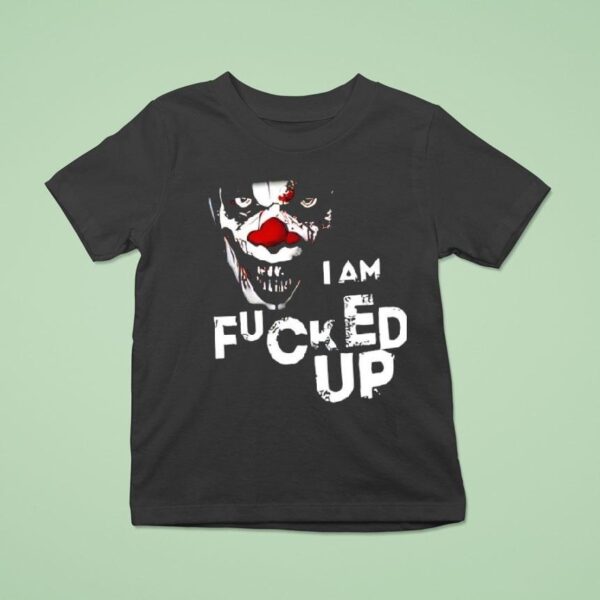 Clarice Black Clown I Am Fucked Up T Shirt