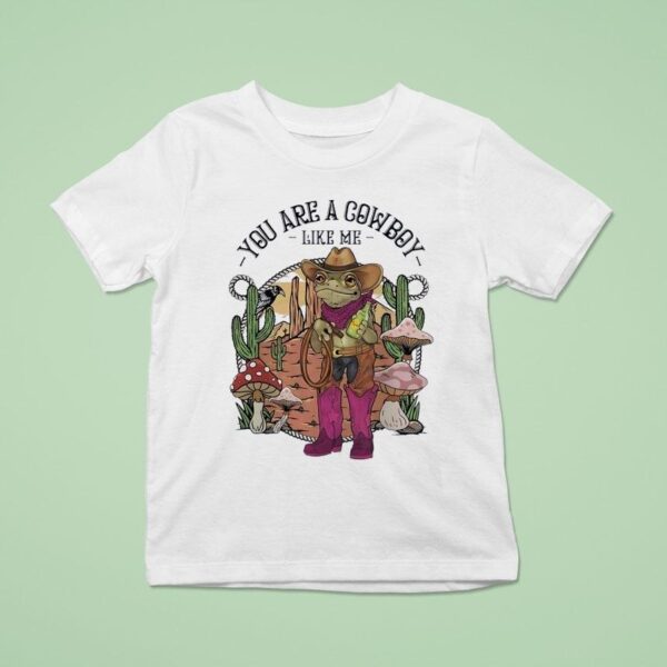 Cowboy Frog You Are A Cowboy Like Me T Shirt