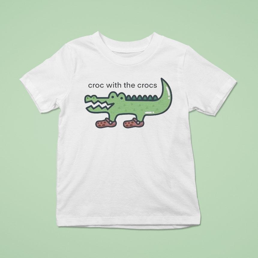Croc With The Crocs T Shirt Croc With The Crocs T Shirt