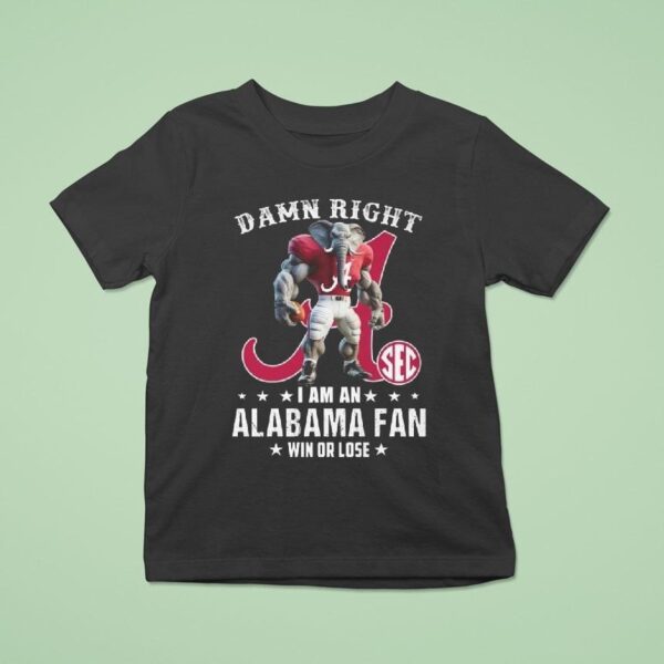Damn Right I Am A Alabama Crimson Tide Fan Win Or Lose Mascot T Shirt