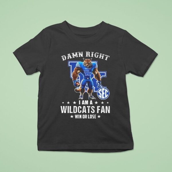 Damn Right I Am A Kentucky Wildcats Fan Win Or Lose Mascot T Shirt