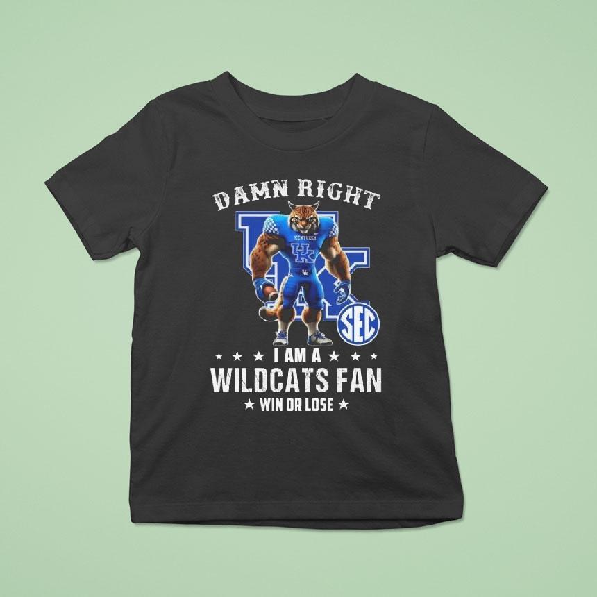 Damn Right I Am A Kentucky Wildcats Fan Win Or Lose Mascot T Shirt Damn Right I Am A Kentucky Wildcats Fan Win Or Lose Mascot T Shirt