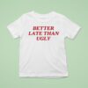 Dijonai Carrington Better Late Than Ugly T Shirt
