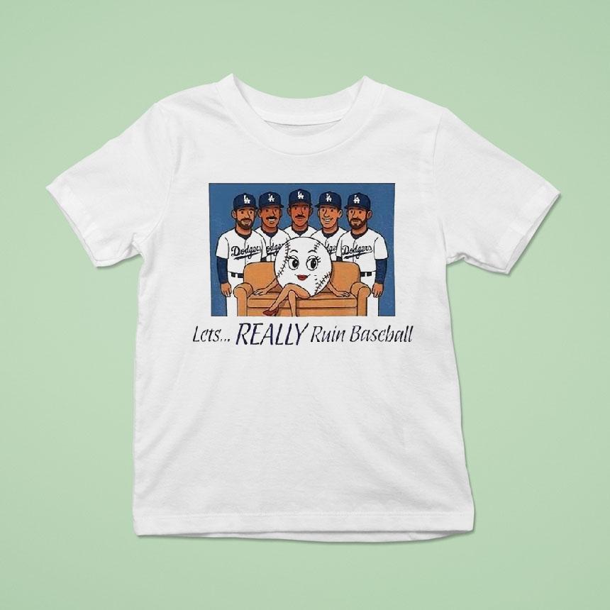 Dodgers Let S Really Ruin Baseball National League Champions T Shirt Dodgers Let S Really Ruin Baseball National League Champions T Shirt