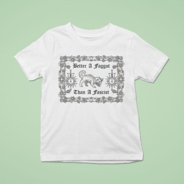 Dog Better A Faggot Than A Fascis T Shirt