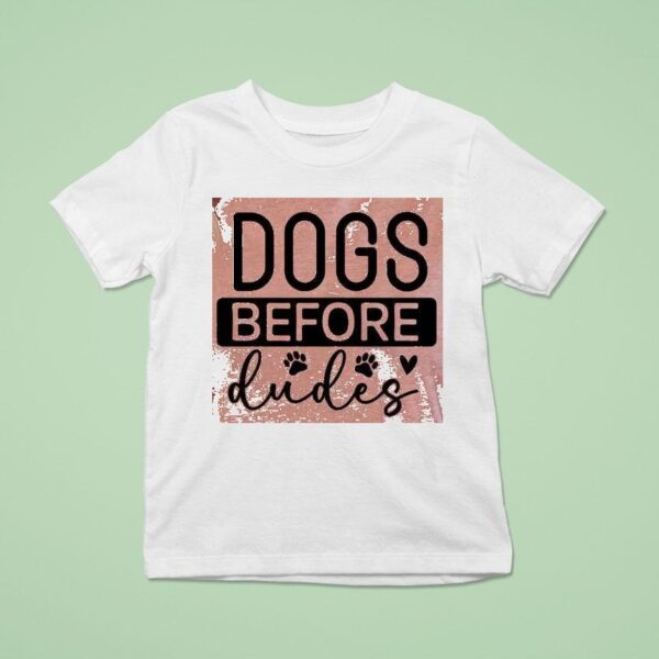 Dogs Before Dudes T Shirt