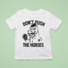 Don T Push The Horses Boxing T Shirt