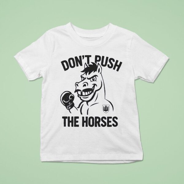Don T Push The Horses Boxing T Shirt