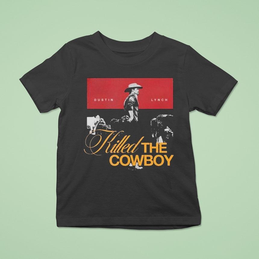 Dustin Lynch Killed The Cowboy T Shirt Dustin Lynch Killed The Cowboy T Shirt