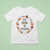 Eat Drink Be Thankful Thanksgiving T Shirt