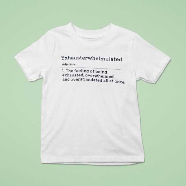 Exhausterwhelmulated Adjective Meaning Definition T Shirt