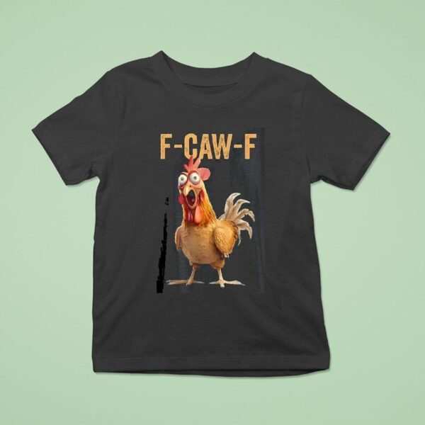 F Caw F Chicken T Shirt