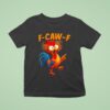 F Caw F Rooster Funny Bird Fcawf Chicken Whisperer Fawk Off T Shirt