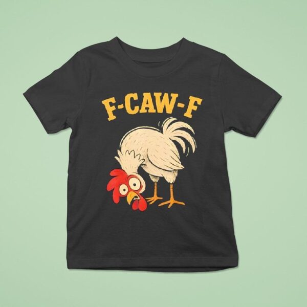 F Caw F Rooster Funny Fcawf Chicken Farm Bird Fawk Off T Shirt