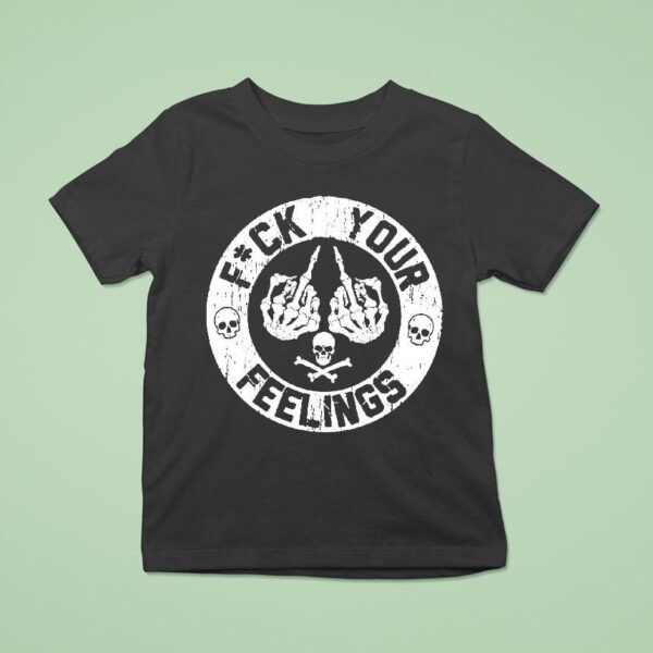F Ck Your Feelings Skull T Shirt
