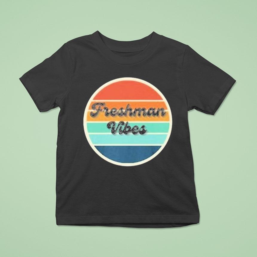 Freshman Vibes T Shirt Freshman Vibes T Shirt