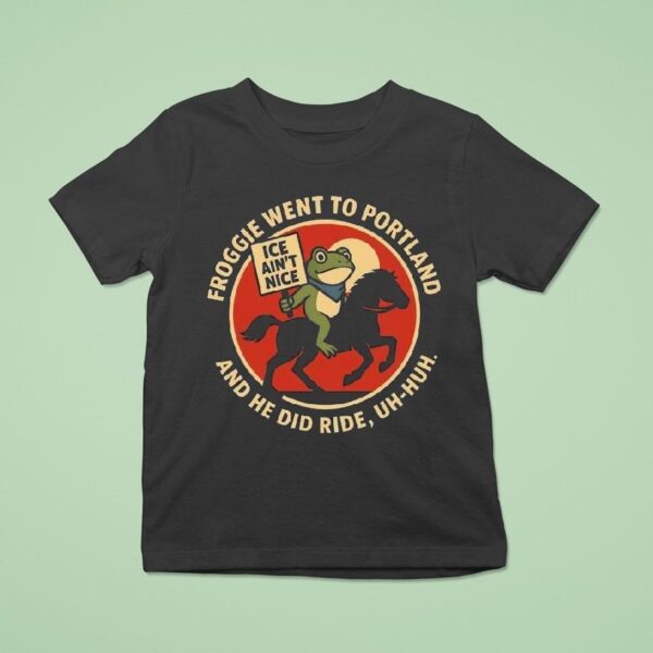 Froggie Went To Portland And He Did Ride Uh Huh Ice Ain T Nice Portland Frog T Shirt