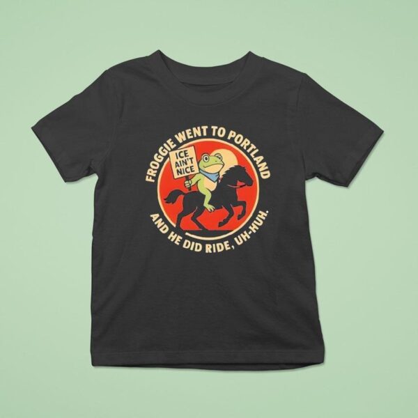 Froggie Went To Portland And He Did Ride Uh Huh Ice Ain T Nice Portland Frog T Shirt