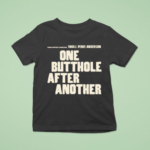 From Writer Director Small Penis Anderson One Butthole After Another T Shirt