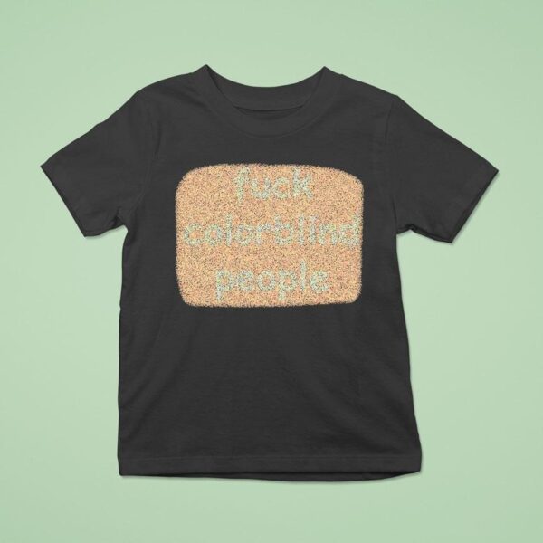 Fuck Colorblind People T Shirt