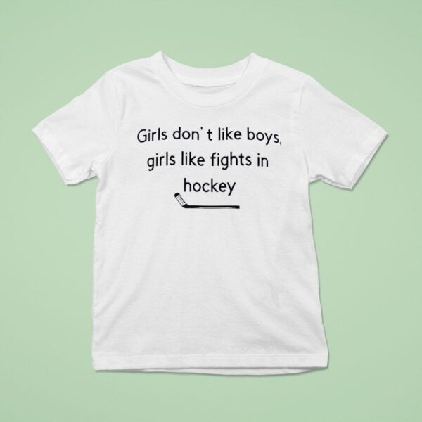 Girls Don T Like Boys Girls Like Fights In Hockey T Shirt