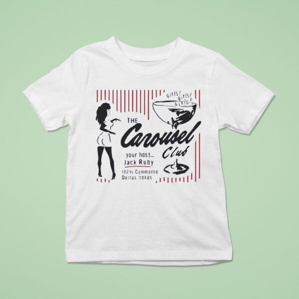 Girls Girls Girls The Carousel Your Host Jack Ruby Club Commerce Dallas Texas T Shirt