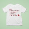 Go Disappoint The Next Bitch I M Busy T Shirt