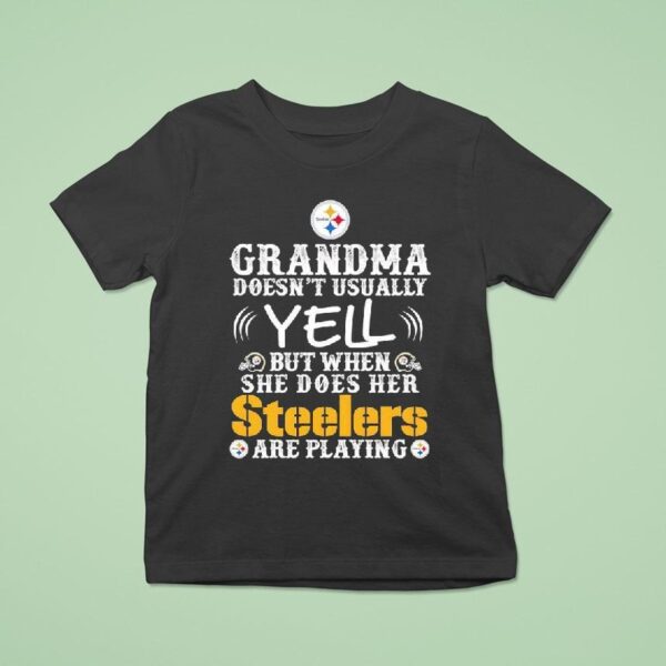 Grandma Doesn T Usually Yell But When She Does Her Pittsburgh Slers Are Playing T Shirt