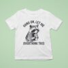 Hang On Let Me Overthink This Racoon T Shirt