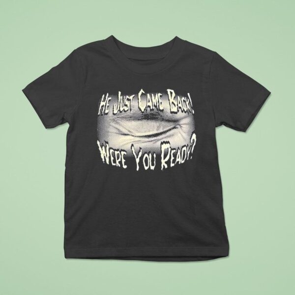 He Just Came Back Were You Ready T Shirt