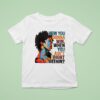 How You Gonna Win When You Ain T Right Within T Shirt
