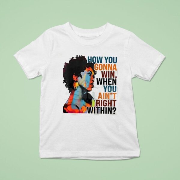 How You Gonna Win When You Ain T Right Within T Shirt
