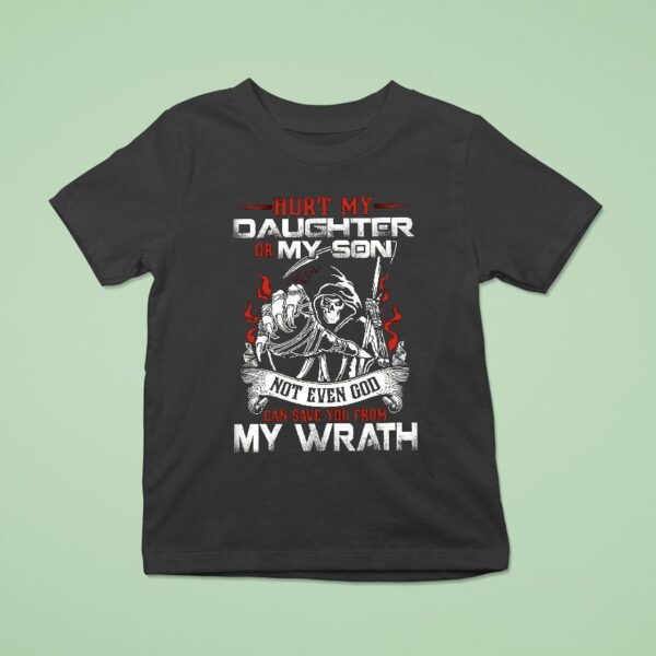 Hurt My Daughter Or Son Not Even God Can Save You My Wrath T Shirt