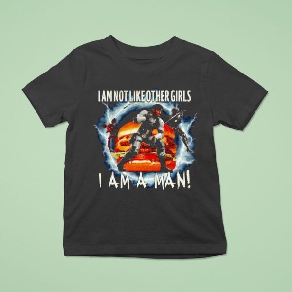 I Am Not Like Other Girls I Am A Man T Shirt