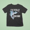 I Am Totally Jawsome Funny Shark For Shark Lovers T Shirt