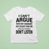 I Can T Argue With My Husband He S Older Than Me And Old People Don T Listen T Shirt