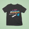 I Get High Then I Take Insulin T Shirt
