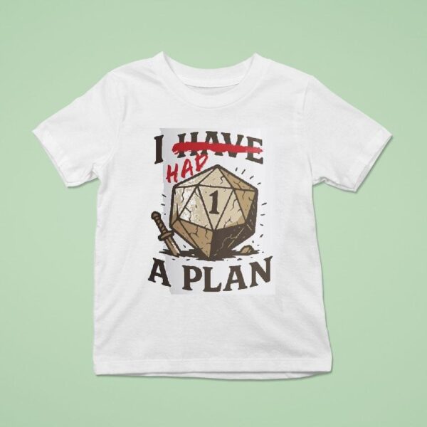 I Have A Plan T Shirt