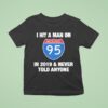 I Hit A Man On Interstate In Never Told Anyone T Shirt