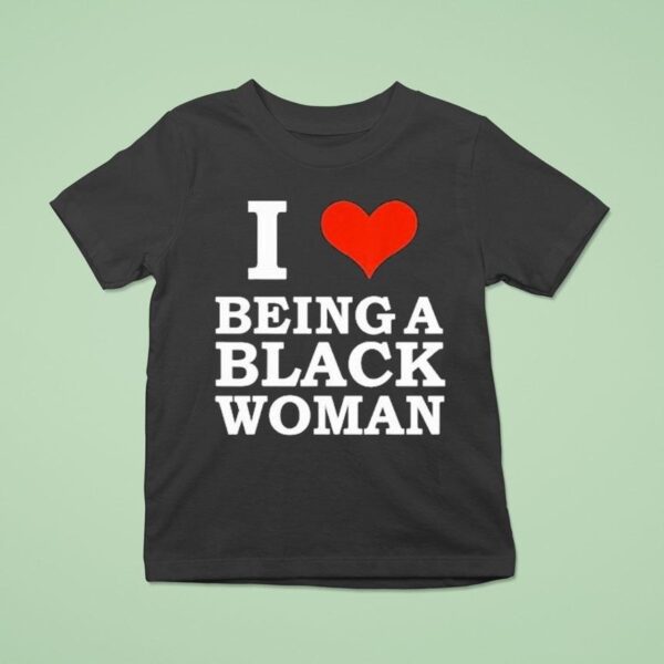 I Love Being A Black Woman T Shirt
