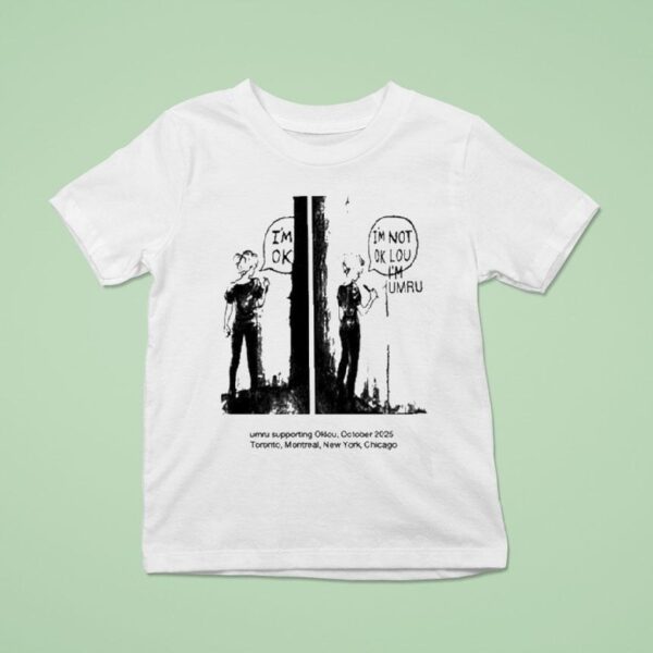 I M Ok I M Not Ok Lou I M Umru Supporting Oklou October Toronto Montreal New York Chicago T Shirt