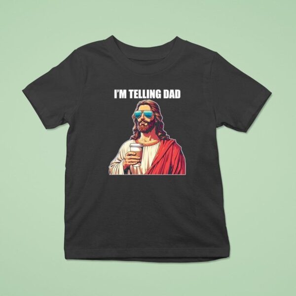 I M Telling Dad Christian Jesus T Shirt